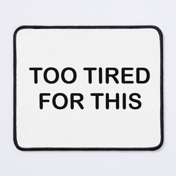 Item preview, Too tired for this designed and sold by Maryart8.