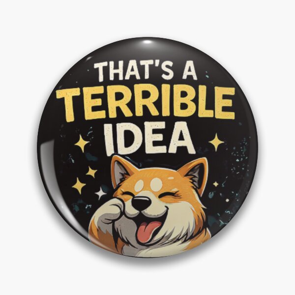 Item preview, Funny Dog  – That’s a Terrible Idea What Time Meme Design designed and sold by TrendForgePrints.