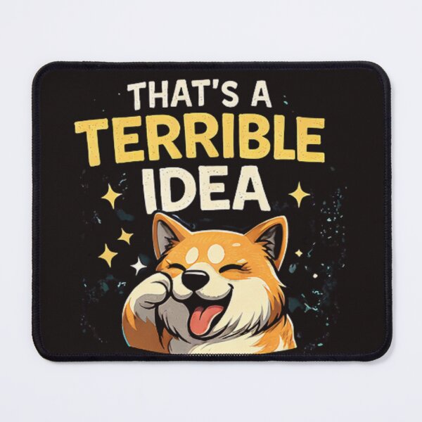Item preview, Funny Dog – That’s a Terrible Idea What Time Meme Design designed and sold by TrendForgePrints.