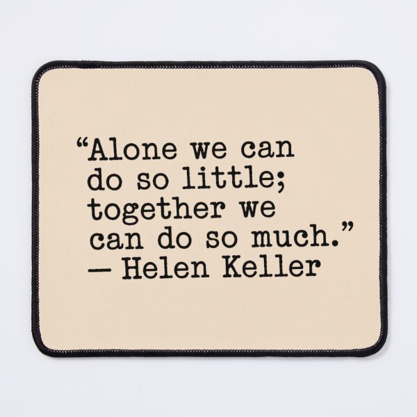 Item preview, Alone we can do so little; together we can do so much. — Helen Keller designed and sold by 123ks.
