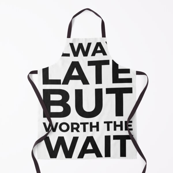 Item preview, Always Late But Worth The Wait Funny Quote designed and sold by Shopex10.
