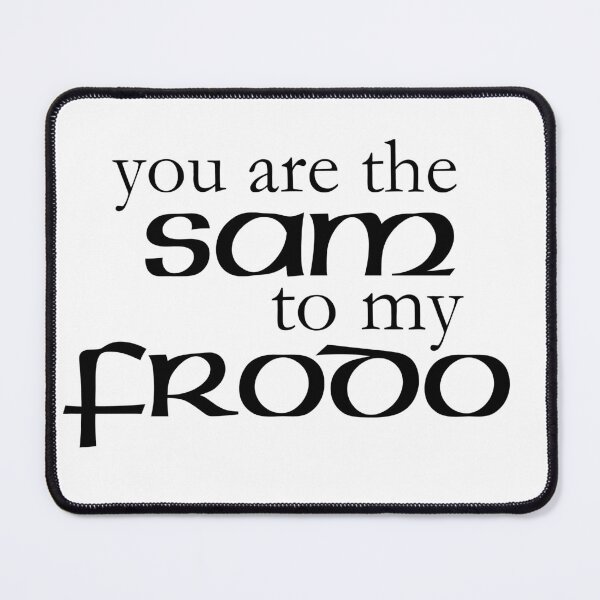 Item preview, You are the Sam to my Frodo designed and sold by The Artful Pearl.