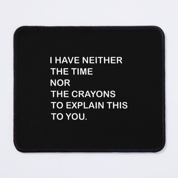Item preview, I Dont Have The Time Or The Crayons  designed and sold by carmenthoma.