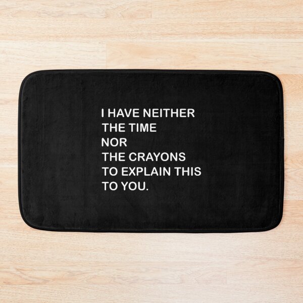 Item preview, I Dont Have The Time Or The Crayons  designed and sold by carmenthoma.