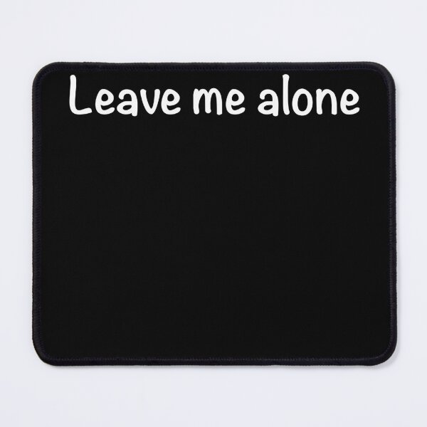 Item preview, Leave me alone designed and sold by Maryart8.