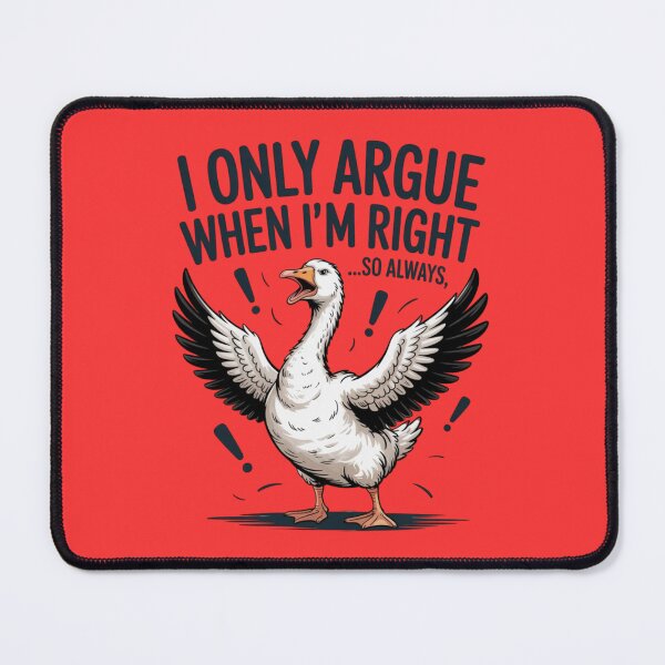 Item preview, GOOSE - I ONLY ARGUE WHEN I’M RIGHT.... SO ALWAYS designed and sold by 123ks.