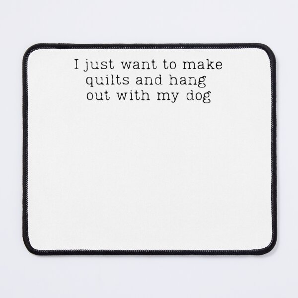 Item preview, I Just Want To Make Quilts And Hang Out With My Dog designed and sold by krystalRomanart.
