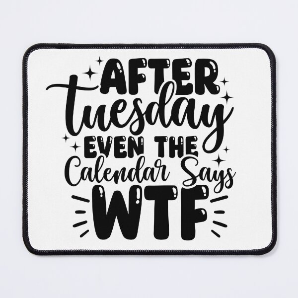 Item preview, After Tuesday even the calendar says WTF designed and sold by Breeze-e Beez's Design.