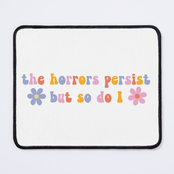 Item preview, The Horrors Persist But So Do I Flower Power Quote designed and sold by coffeepolicy.