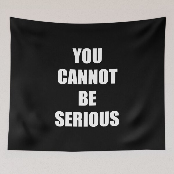 Item preview, You Cannot Be Serious designed and sold by madeahezamrin.