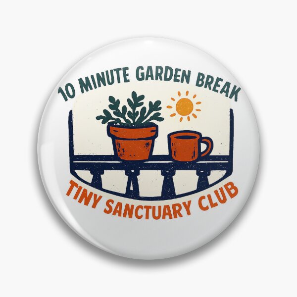 Item preview, 10 Minute Garden Break Tiny Sanctuary Club Badge designed and sold by VaultInk.