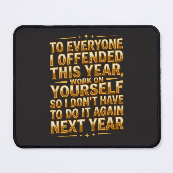 Item preview, To Everyone I Offended This Year, Work On Yourself So I Don't Have To Do It Again Next Year Sarcastic Humor Funny Quote designed and sold by FormalDehyena.