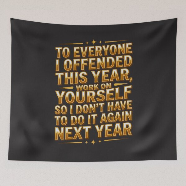 Item preview, To Everyone I Offended This Year, Work On Yourself So I Don't Have To Do It Again Next Year Sarcastic Humor Funny Quote designed and sold by FormalDehyena.