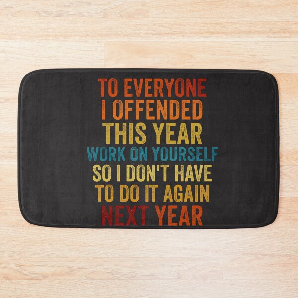Item preview, To Everyone I Offended This Year Work On Yourself So I Don't Have To Do It Again Next Year Funny Sarcastic Statement designed and sold by FormalDehyena.