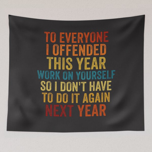 Item preview, To Everyone I Offended This Year Work On Yourself So I Don't Have To Do It Again Next Year Funny Sarcastic Statement designed and sold by FormalDehyena.