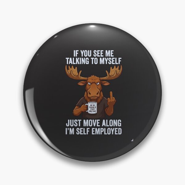 Item preview, If You See Me Talking To Myself We're Having A Staff Meeting Just Move Along I'm Self Employed Entrepreneur Humor designed and sold by FormalDehyena.