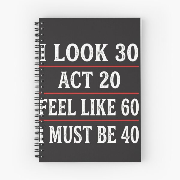 Item preview, I Look 30 Act 20 Feel Like 60 I Must Be 40 Funny 40th Birthday Quote designed and sold by FormalDehyena.