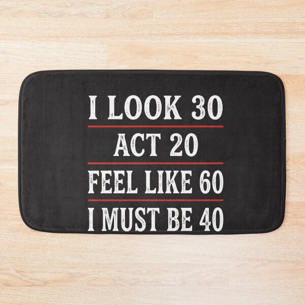 Item preview, I Look 30 Act 20 Feel Like 60 I Must Be 40 Funny 40th Birthday Quote designed and sold by FormalDehyena.