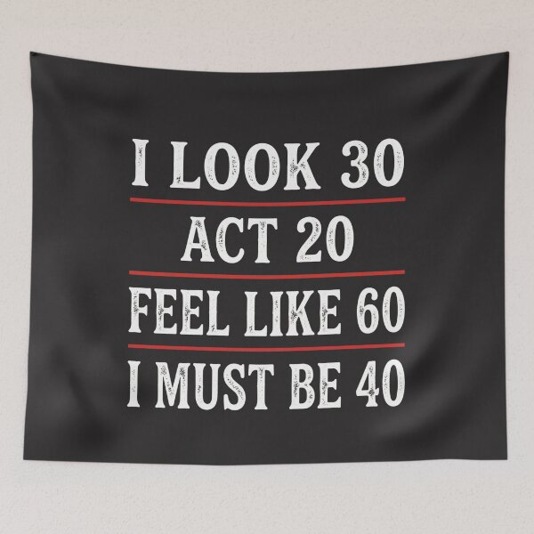 Item preview, I Look 30 Act 20 Feel Like 60 I Must Be 40 Funny 40th Birthday Quote designed and sold by FormalDehyena.