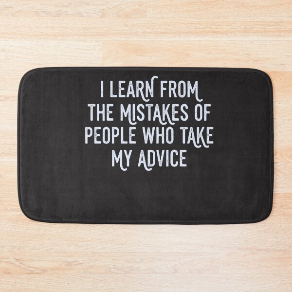 Item preview, I Learn From The Mistakes Of People Who Take My Advice Sarcastic Humor Advisor Funny Quote designed and sold by FormalDehyena.