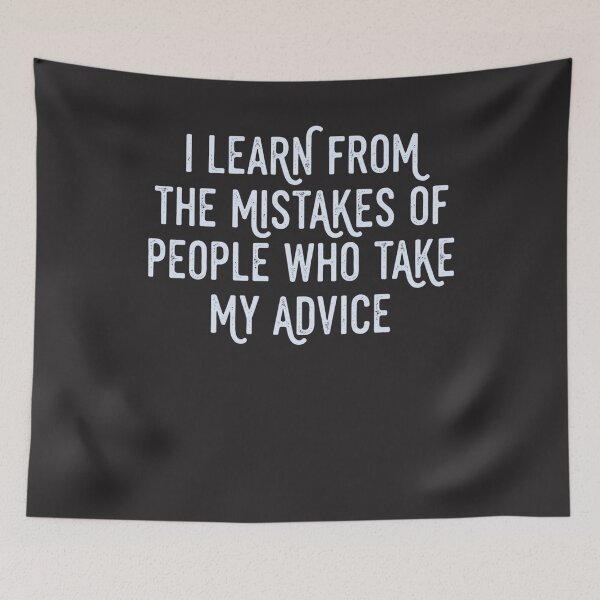 Item preview, I Learn From The Mistakes Of People Who Take My Advice Sarcastic Humor Advisor Funny Quote designed and sold by FormalDehyena.