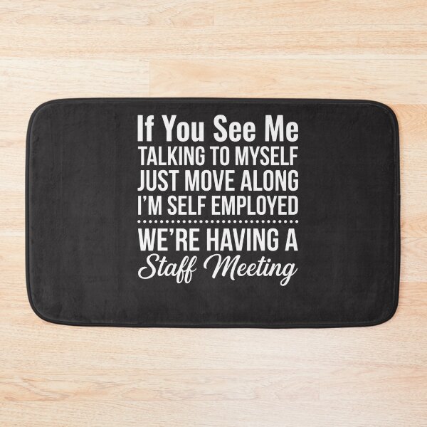 Item preview, If You See Me Talking To Myself Just Move Along I'm Self Employed We're Having A Staff Meeting | Self Employed Business Owner Entrepreneur Freelancer designed and sold by FormalDehyena.
