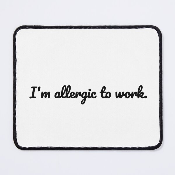 Item preview, I'm Allergic to Work designed and sold by low battery meme design.