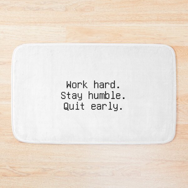 Item preview, Work Hard. Stay Humble. Quit Early. designed and sold by low battery meme design.