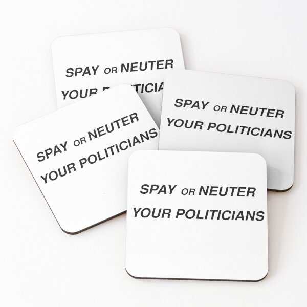 Item preview, Spay or Neuter Your Politicians designed and sold by sparkysrandom.