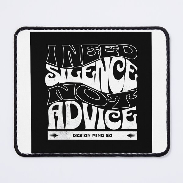 Item preview, I NEED SILENCE, NOT ADVICE designed and sold by DesignMindSG.