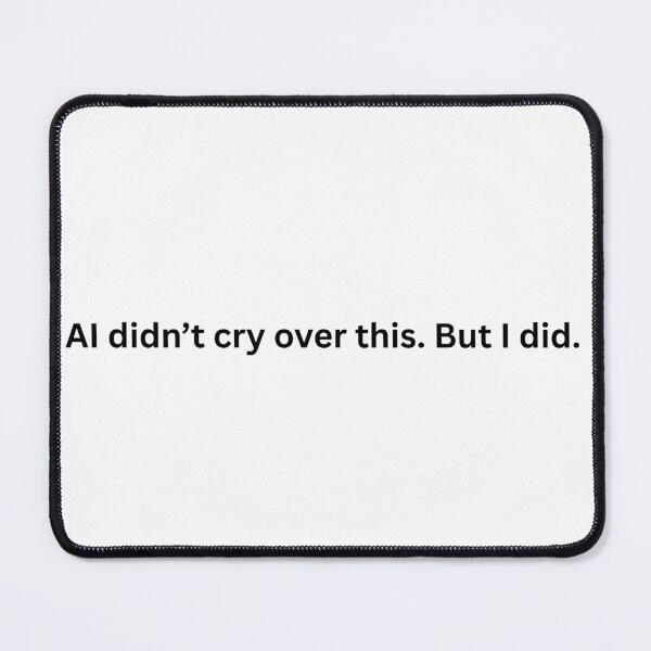 Item preview, AI didn't cry but I did designed and sold by for the love of humanity.