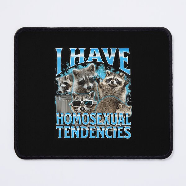 Item preview, I Have Homosexual Tendencies Raccoon Meme Funny Chaos Vibe designed and sold by tadmercado.