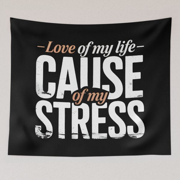 Item preview, Love of my life Cause of my stress Sarcastic Quotes Brutal Honesty designed and sold by SplashTastic.