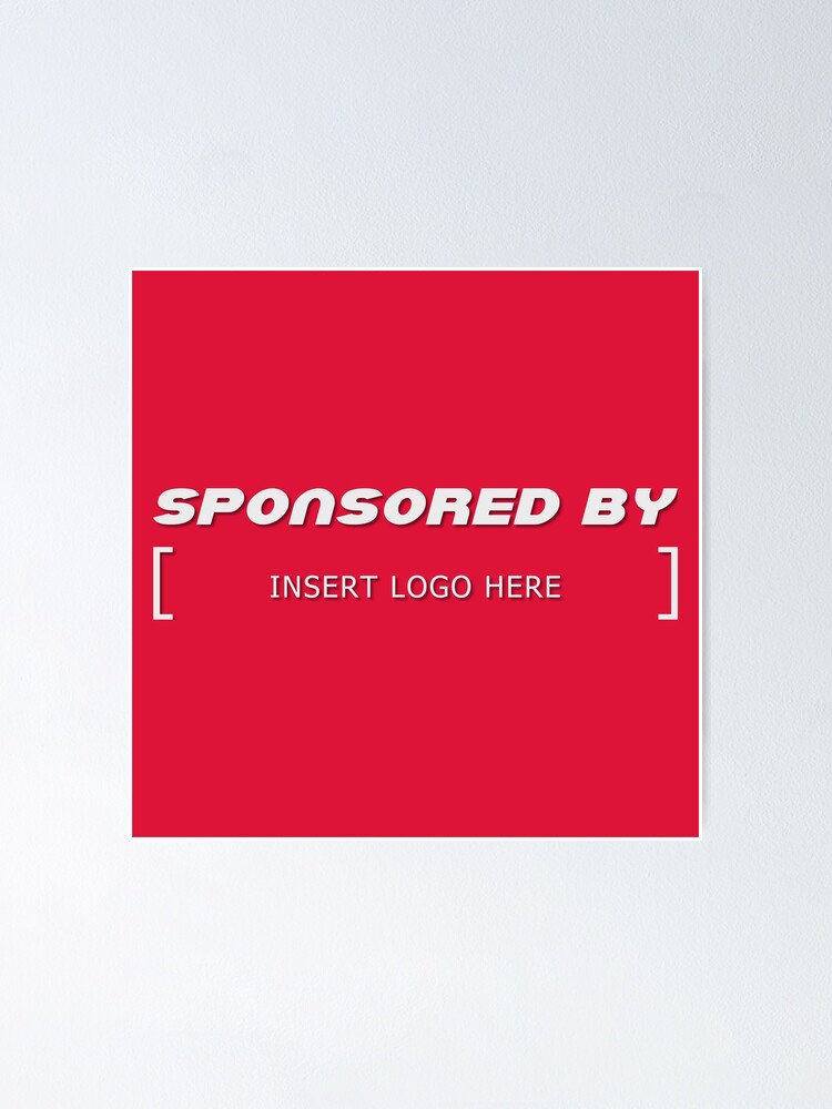 "Sponsored by Insert logo here" Poster for Sale by GoMerchBubble