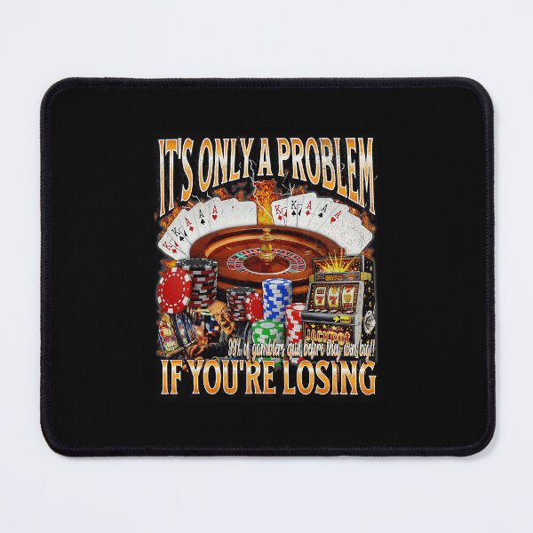 Item preview, It’s Only A Problem If You’re Losing Funny Gambling designed and sold by tadmercado.