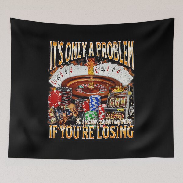 Item preview, It’s Only A Problem If You’re Losing Funny Gambling designed and sold by tadmercado.