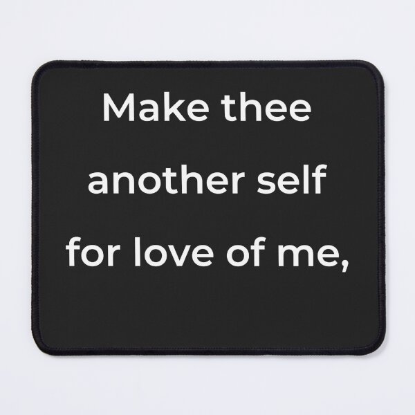 Item preview, "Make thee another self, for love of me," - print white designed and sold by ariksworld.