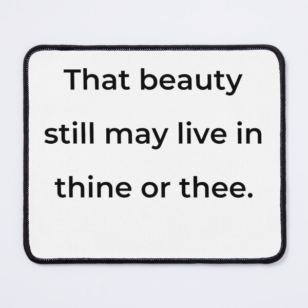 Item preview, "That beauty still may live in thine or thee." - print black designed and sold by ariksworld.