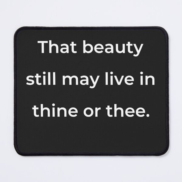 Item preview, "That beauty still may live in thine or thee." - print white designed and sold by ariksworld.