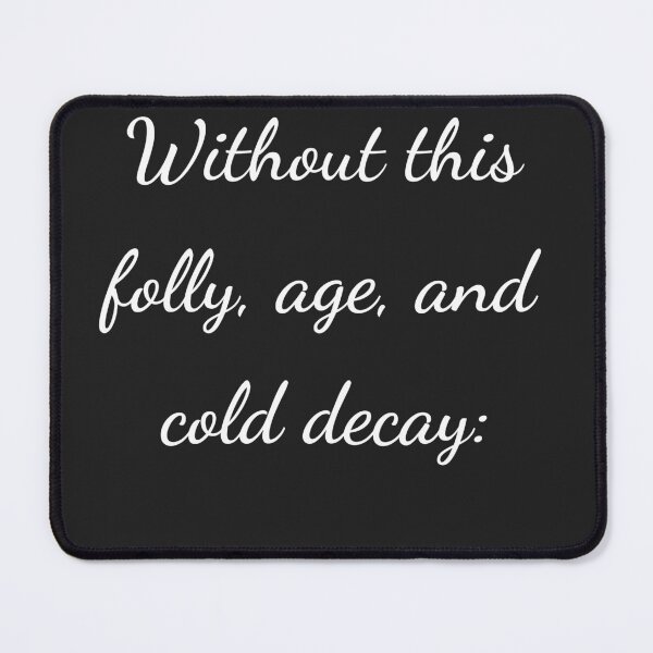 Item preview, "Without this, folly, age, and cold decay:" - handwriting white designed and sold by ariksworld.