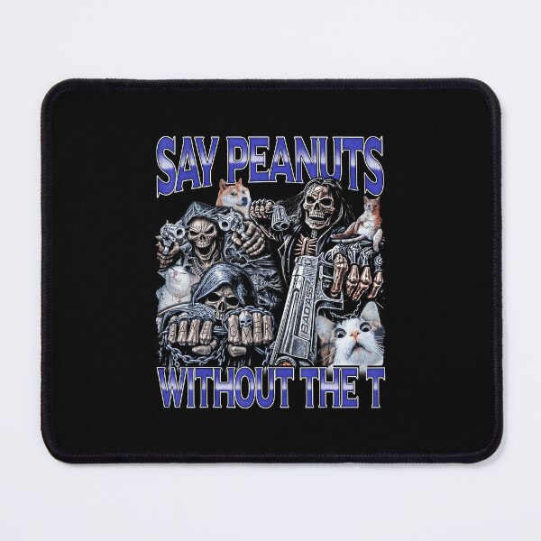 Item preview, Say Peanuts Without The Skeleton Meme Edgy Humor designed and sold by tadmercado.