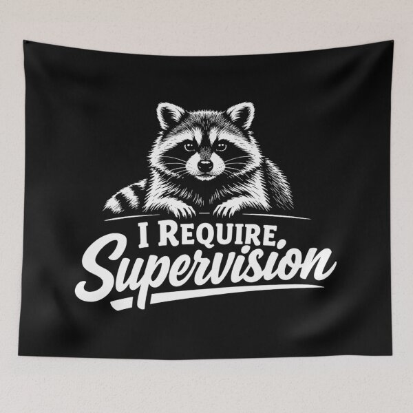 Item preview, I Require Supervision Funny Sarcastic Raccoon Unsupervised designed and sold by DorisSPipkin.