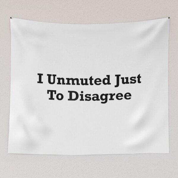 Item preview, I Unmuted Just To Disagree designed and sold by DorisSPipkin.
