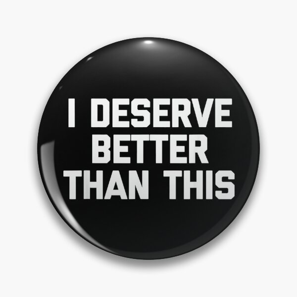 Item preview, I Deserve Better Than This - Funny Saying Sarcastic Novelty designed and sold by DorisSPipkin.
