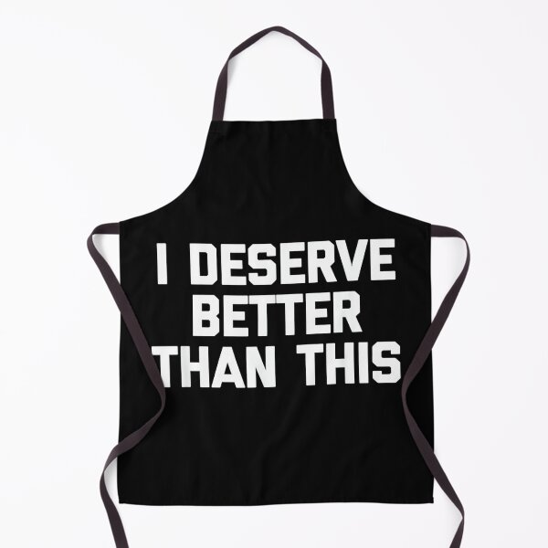 Item preview, I Deserve Better Than This - Funny Saying Sarcastic Novelty designed and sold by DorisSPipkin.