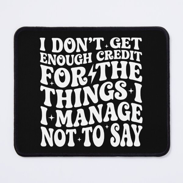 Item preview, I Don't Get Enough Credit for Things I Manage Not Say, Funny designed and sold by DorisSPipkin.