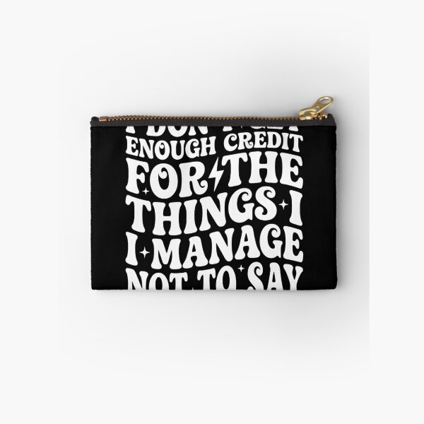 Item preview, I Don't Get Enough Credit for Things I Manage Not Say, Funny designed and sold by DorisSPipkin.