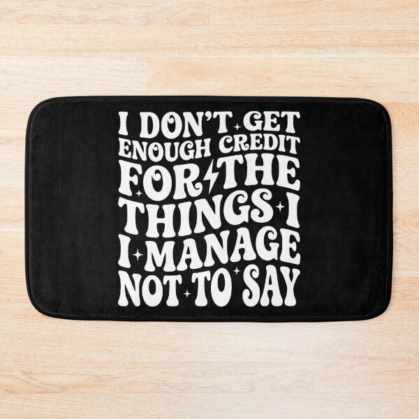 Item preview, I Don't Get Enough Credit for Things I Manage Not Say, Funny designed and sold by DorisSPipkin.