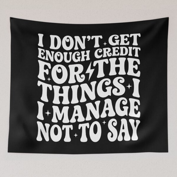 Item preview, I Don't Get Enough Credit for Things I Manage Not Say, Funny designed and sold by DorisSPipkin.