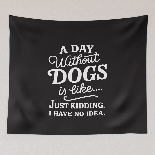 Item preview, A Day Without Dogs Just Kidding Funny Dog Lover Quote Pet Humor Design designed and sold by kiralynstration.